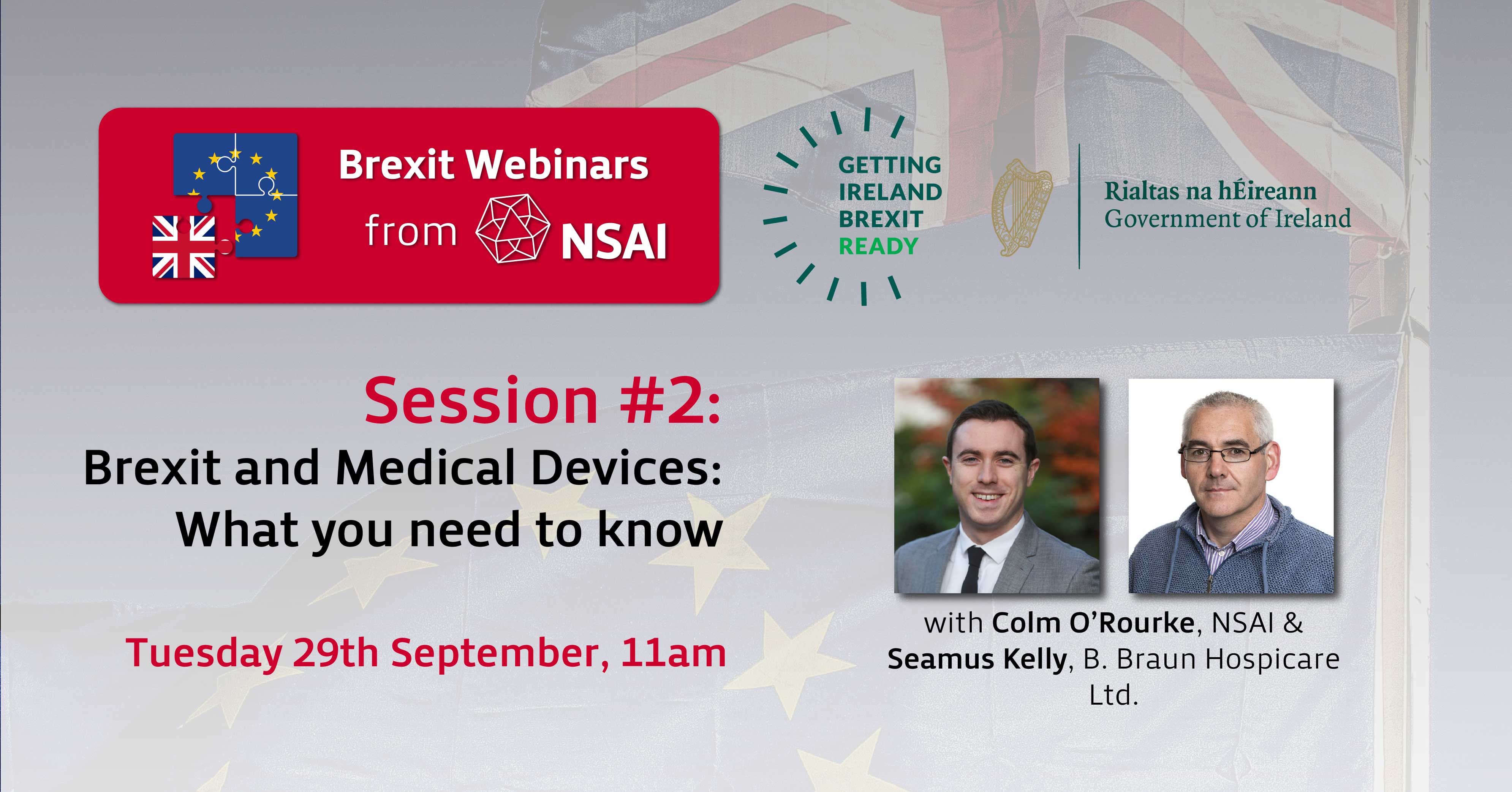 Brexit Webinars from NSAI Session #2: Brexit and Medical Devices: What you need to know with Colm O'Rourke, NSAI & Seamus Kelly, B. Braun Hospicare Ltd. Tuesday 29th September, 11am