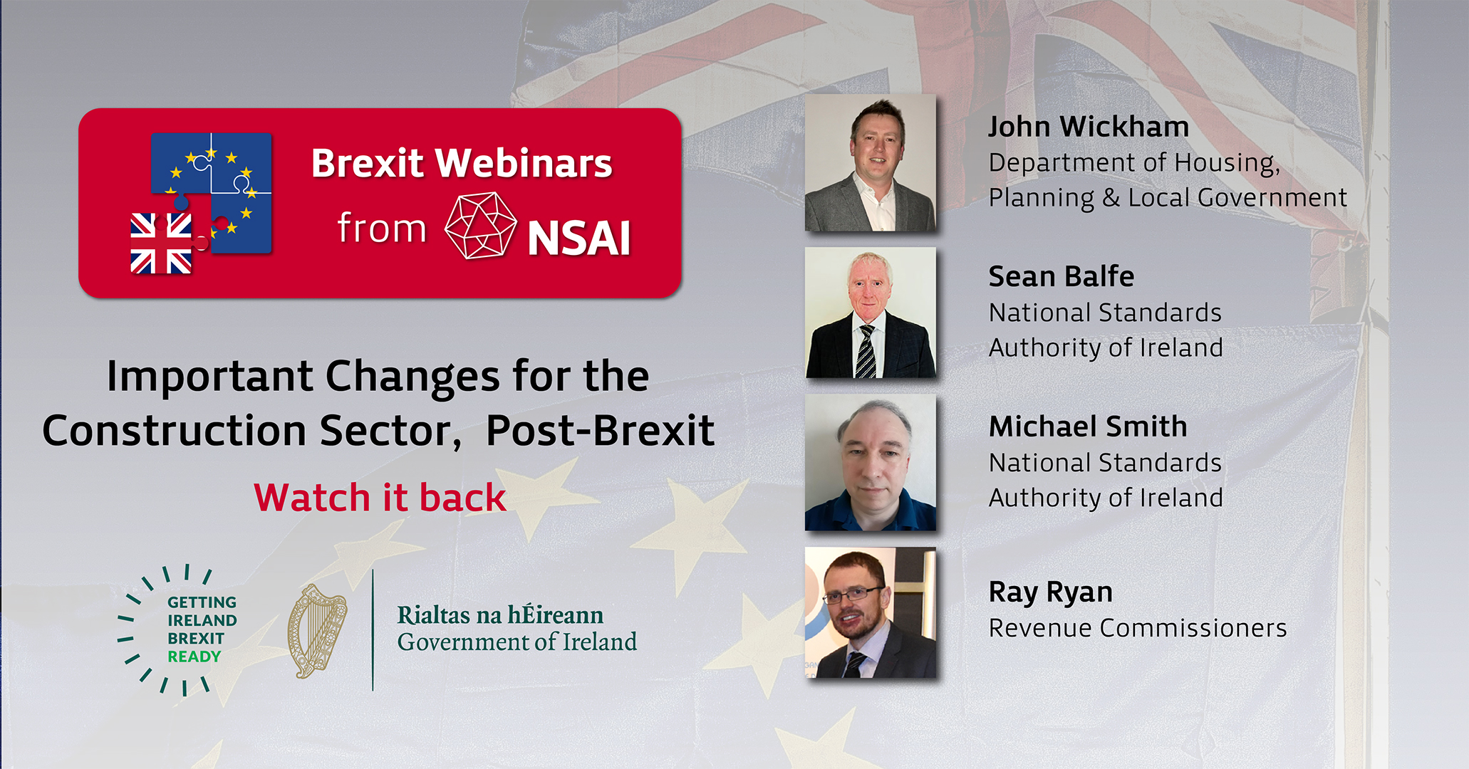 Brexit Webinars from NSAI Important Changes for the Construction Sector, Post-Brexit Watch it back with John Wickham Department of Housing, Planning & Legal Government, Sean Balfe National Standards Authority of Ireland, Michael Smith National Standards Authority of Ireland and Ray Ryan Revenue Commissioners